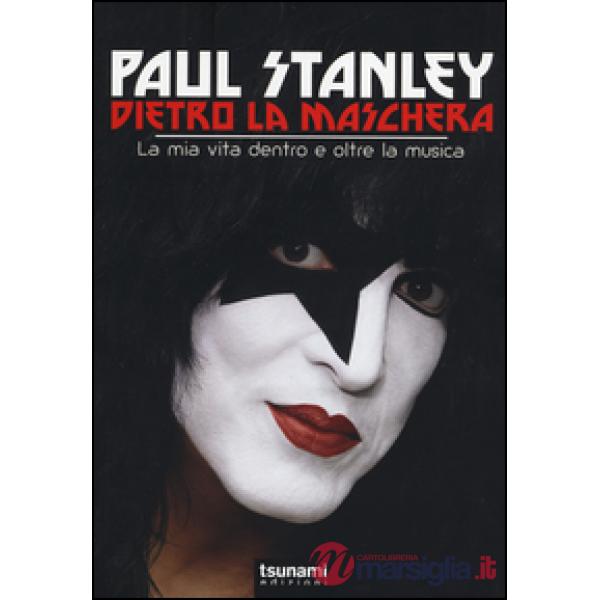 Dietro la maschera. La mia vita dentro e oltre la musica
