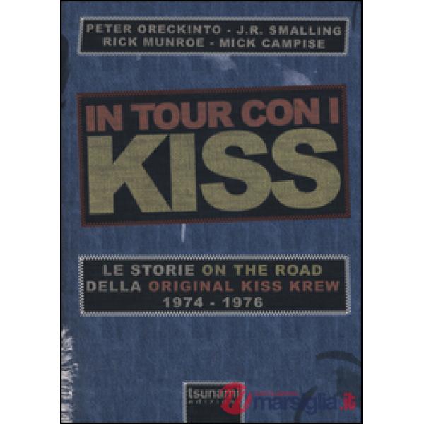 In tour con i Kiss. Le storie on the road della Original Kiss Krew. (1974-1976)