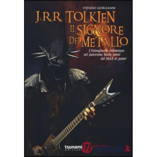 J.R.R. Tolkien il signore del metallo. L'immaginario tolkeniano nel panorama heavy metal dal black al power