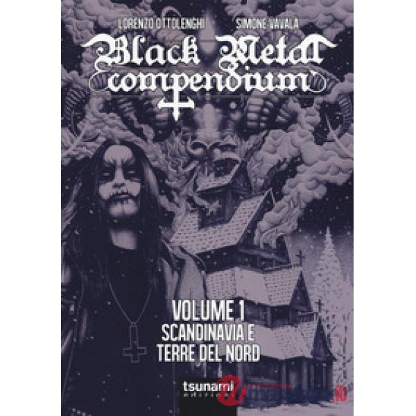 Black metal compendium. Guida all'ascolto in 100 dischi. Vol. 1: Scandinavia e terre del Nord