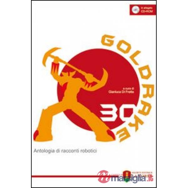 Goldrake 30. Antologia di racconti robotici. Con CD-ROM