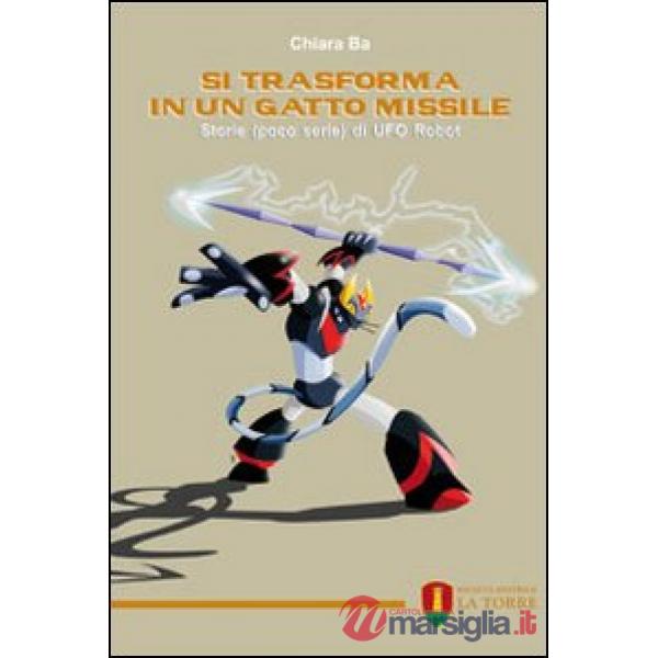 Si trasforma in un gatto missile. Storie (poco serie) di Ufo Robot