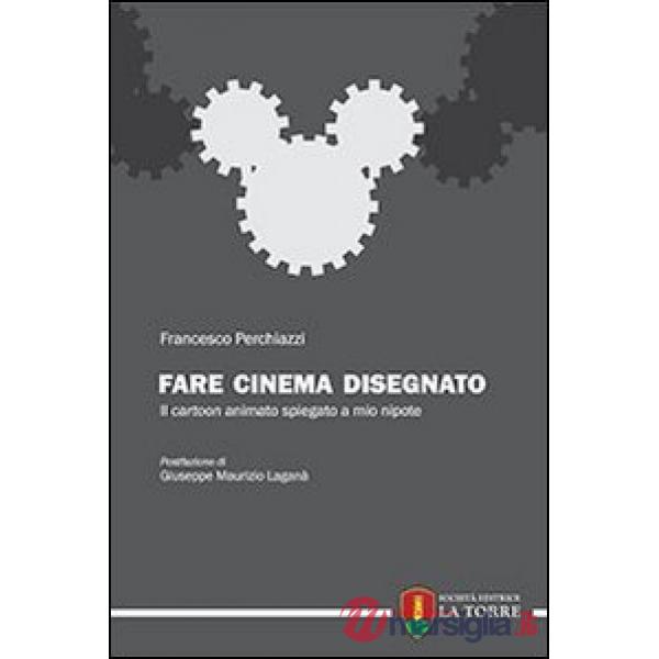 Fare cinema disegnato. Il cartoon animato spiegato a mio nipote