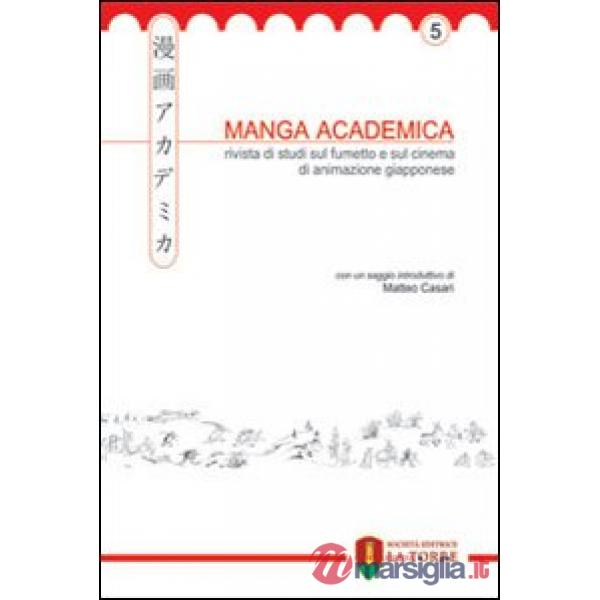 Manga Academica. Rivista di studi sul fumetto e sul cinema di animazione giapponese (2012). Vol. 5