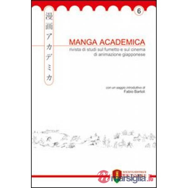 Manga Academica. Rivista di studi sul fumetto e sul cinema di animazione giapponese (2013). Vol. 6