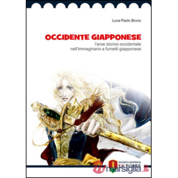 Occidente giapponese. L'eroe storico occidentale nell'immaginario a fumetti giapponese