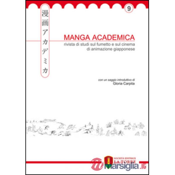 Manga Academica. Rivista di studi sul fumetto e sul cinema di animazione giapponese. Ediz. illustrata. Vol. 9