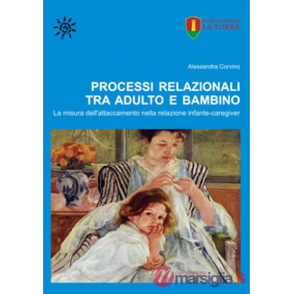 Processi relazionali tra adulto e bambino. La misura dell'attaccamento nella relazione infante-caregiver