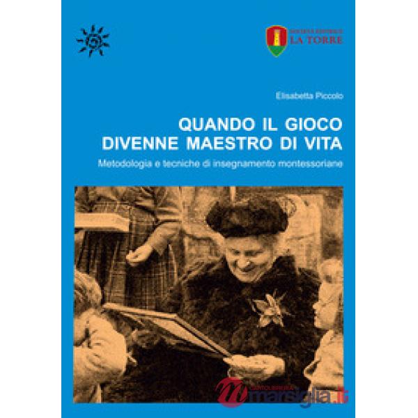 Quando il gioco divenne maestro di vita. Metodologia e tecniche di insegnamento montessoriane