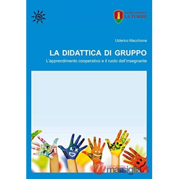 Didattica di gruppo. L'apprendimento cooperativo e il ruolo dell'insegnante (La)