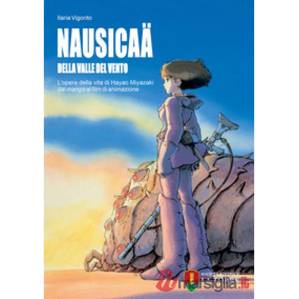 Nausicaä della valle del vento. L'opera della vita di Hayao Miyazaki dal manga al film di animazione