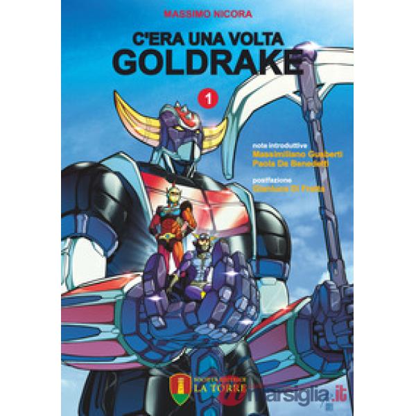 C'era una volta Goldrake. La vera storia del robot giapponese che ha rivoluzionato la TV e il mercato del giocattolo in Italia. 