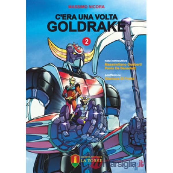 C'era una volta Goldrake. La vera storia del robot giapponese che ha rivoluzionato la TV e il mercato del giocattolo in Italia. 