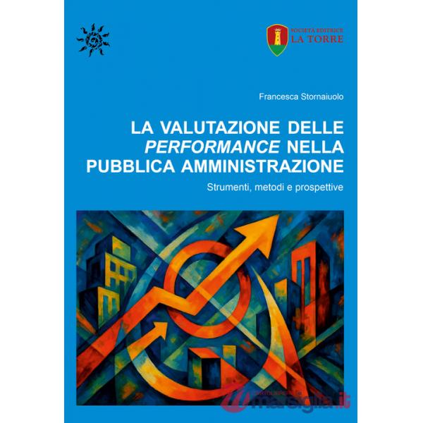 Valutazione delle performance nella pubblica amministrazione. Strumenti, metodi e prospettive (La)