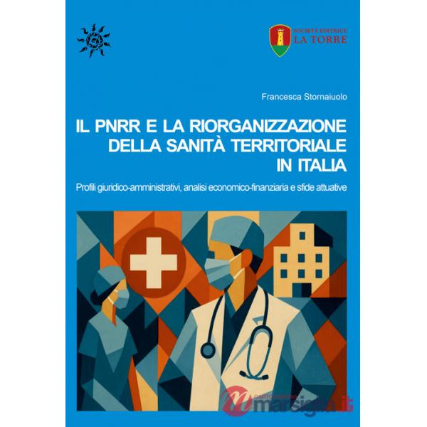 PNRR e la riorganizzazione della sanità territoriale in Italia. Profili giuridico-amministrativi, analisi economico-finanziaria 