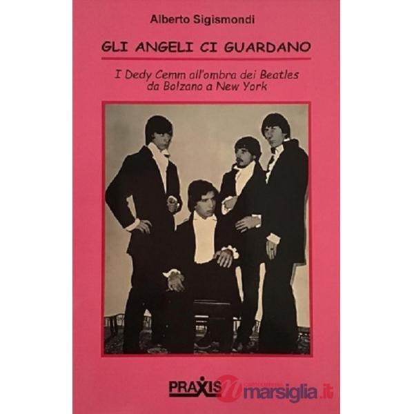 Angeli ci guardano. I Dedy Cemm all'ombra dei Beatles da Bolzano a New York (Gli)