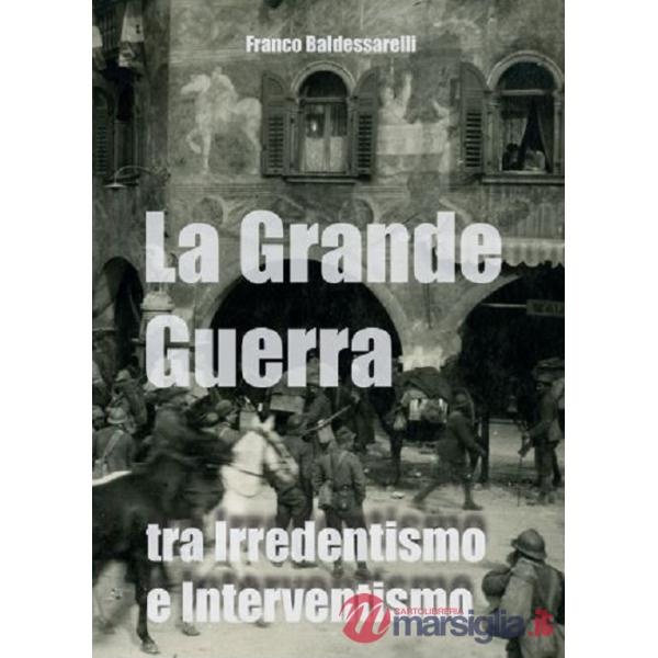 Grande Guerra tra irredentismo e interventismo (La)