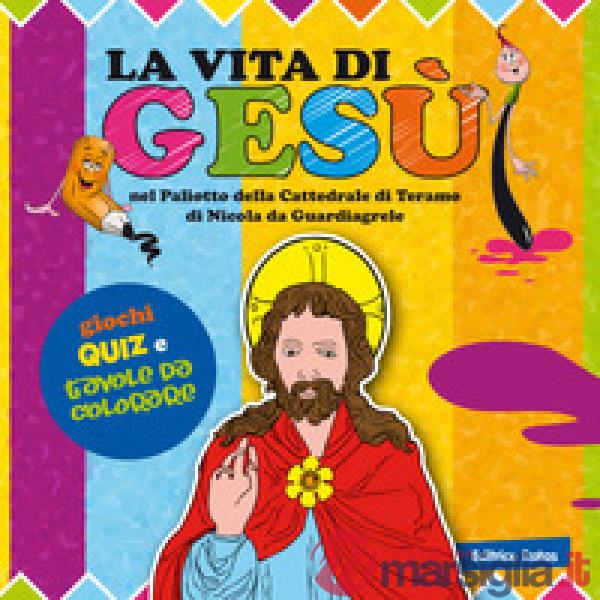 Vità di Gesù nel Paliotto della cattedrale di Teramo di Nicola da Guardiagrele. Colora e gioca (La)