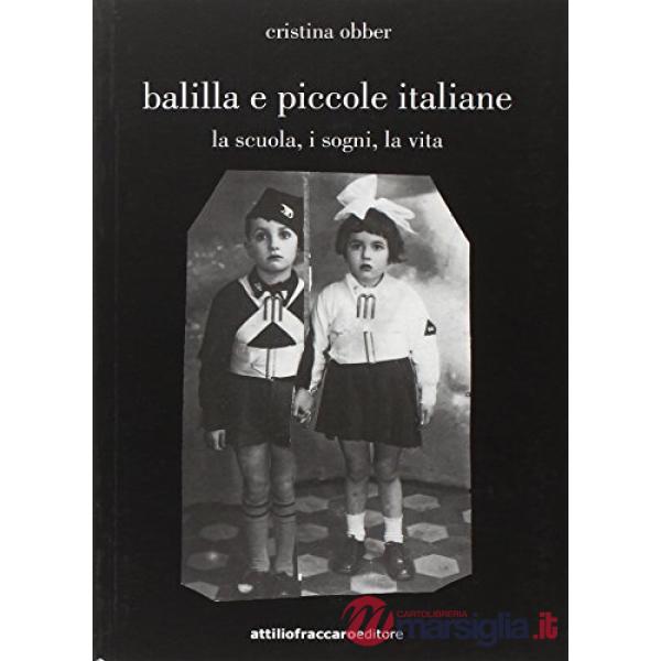 Balilla e piccole italiane (la scuola, i sogni, la vita)