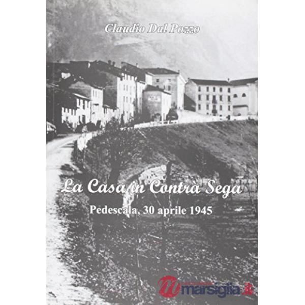 La casa in Contrà Sega. Pedescala, 30 aprile 1945