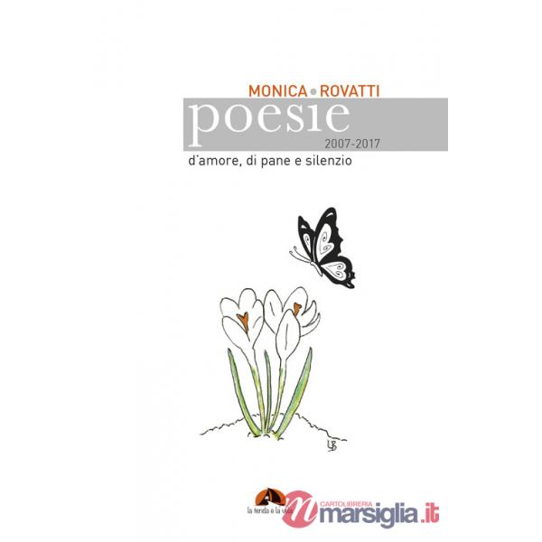 Poesie d'amore, di pane e silenzio 2007-2017