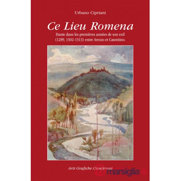 Ce lieu Romena. Dante dans les premières années de son exil (1289, 1302-1313) entre Arezzo et Casentino