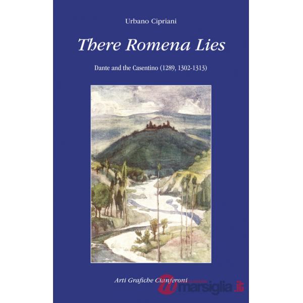 There Romena Lies. Dante and the Casentino (1289, 1302-1313)