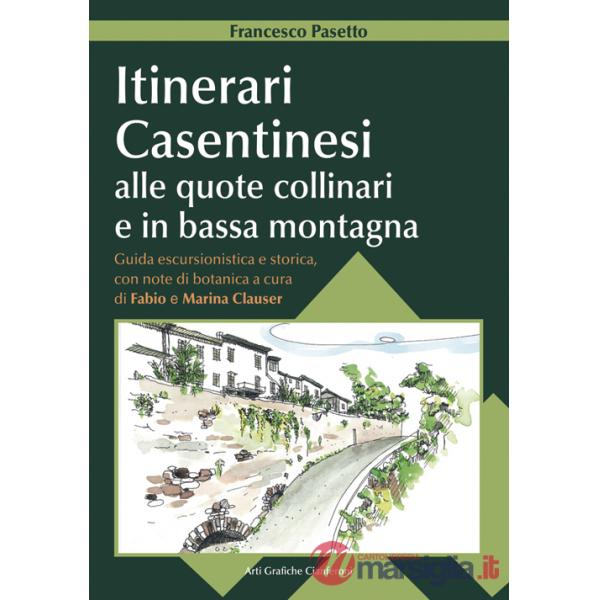 Itinerari casentinesi alle quote collinari e in bassa montagna. Guida escursionistica e storica con note di botanica. Con carta 