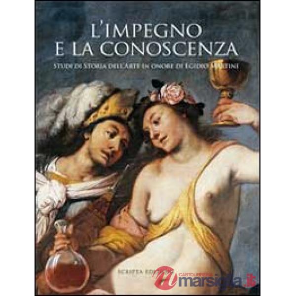 Impegno e la conoscenza. Studi di storia dell'arte in onore di Egidio Martini (L
