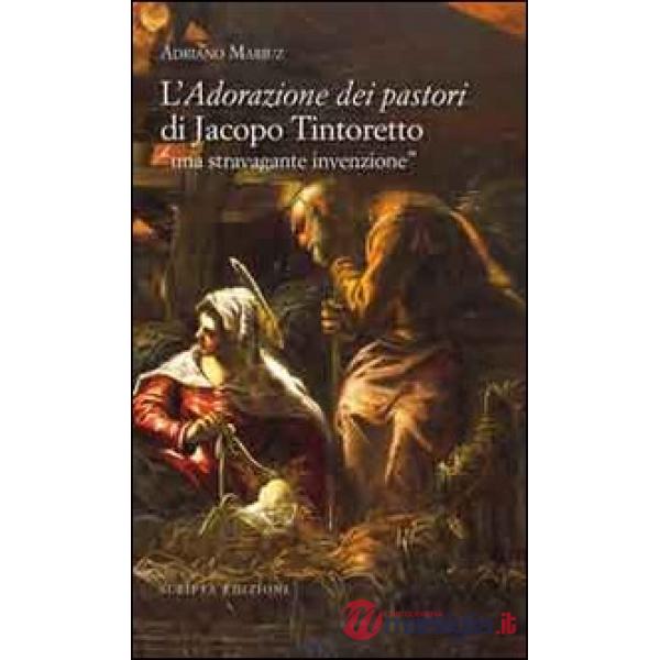 Adorazione dei pastori di Jacopo Tintoretto. Una stravagante invenzione (L')