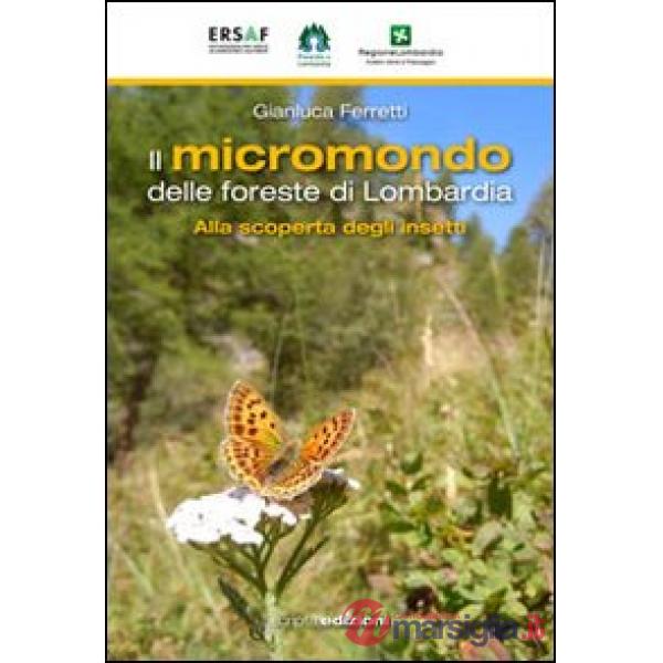 Micromondo delle foreste di Lombardia. Alla scoperta degli insetti (Il)