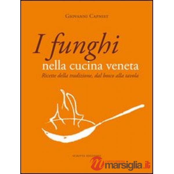 Funghi nella cucina veneta. Ricette della tradizione, dal bosco alla tavola (I)