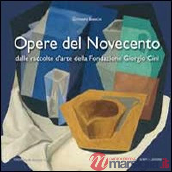 Opere del Novecento. Dalle raccolte d'arte della Fondazione Giorgio Cini di Venezia