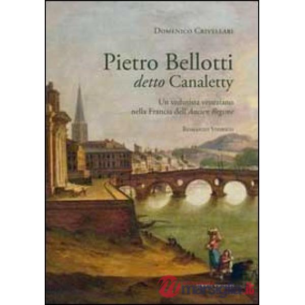 Pietro Belloti detto Canaletty. Un vedutista veneziano nella Francia dell'Ancien Regime