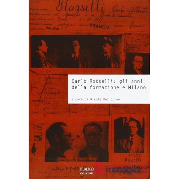 Carlo Rosselli. Gli anni della formazione e Milano. Atti della giornata di studi università commerciale Luigi Bocconi (Milano, 2