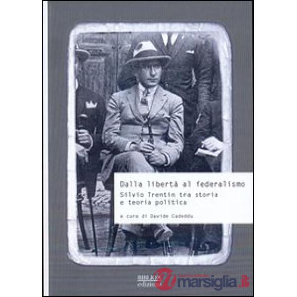 Dalla libertà al federalismo. Silvio Trentin tra storia e teoria politica