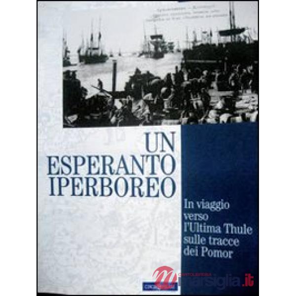 Esperanto iperboreo. In viaggio verso l'ultima Thule sulle tracce dei Pomor (Un)