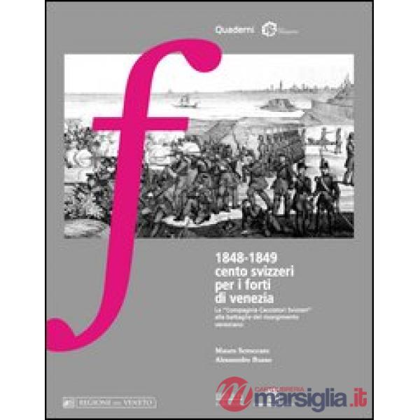 1848-1849 cento svizzeri per i forti di Venezia. La «compagnia cacciatori svizzeri» alle battaglie del Risorgimento veneziano
