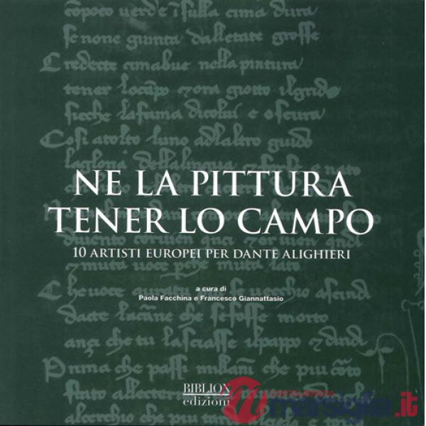 Ne la pittura tener lo campo. 10 artisti europei per Dante Alighieri. Ediz. illustrata