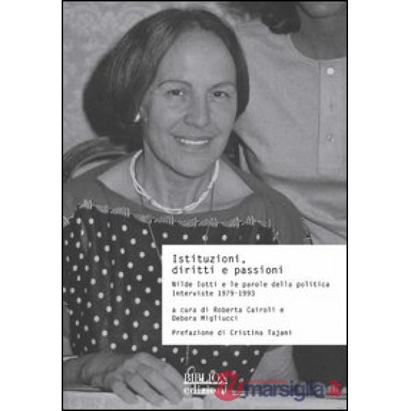 Istituzioni, diritti e passioni. Nilde Iotti e le parole della politica. Interviste 1979-1993