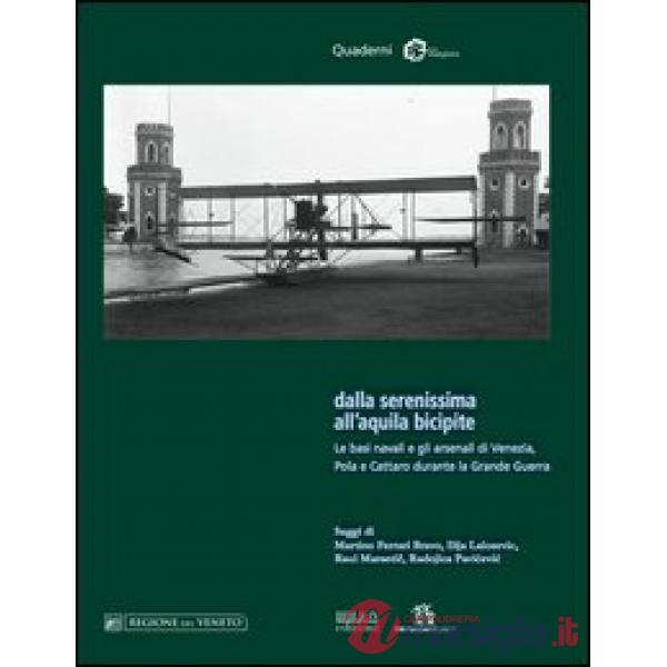 Dalla Serenissima all'aquila bicipite. Le basi navali e gli arsenali di Venezia, Pola e Cattaro durante la grande guerra