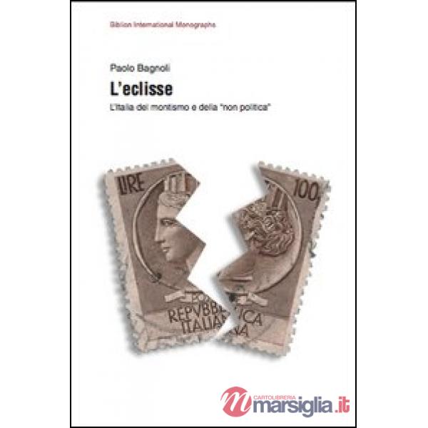 Eclisse. L'Italia del montismo e della «non politica» (L')