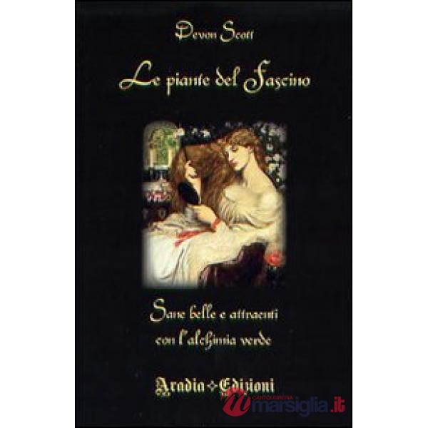 Le piante del fascino. Sane, belle e attraenti con l'alchimia verde