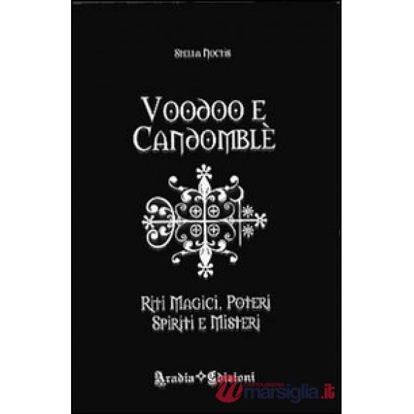 Voodoo e candomblé. Riti magici, poteri, spiriti e misteri