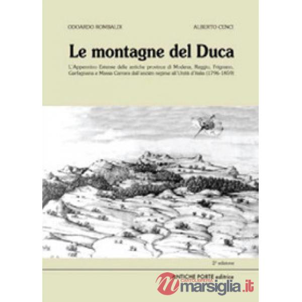Montagne del duca. L'Appennino estense dall'ancién regime all'Unità d'Italia (1796-1859) (Le)