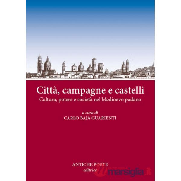 Città, campagne e castelli. Cultura, potere e società nel Medioevo padano. Atti del Convegno (Reggio Emilia, 12 marzo 2016)