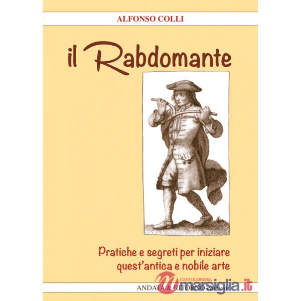 Rabdomante. Pratiche e segreti per iniziare quest'antica e nobile arte. Con gadget (Il)