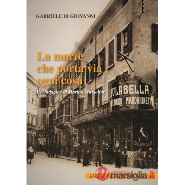 Morte che porta via ogni cosa. Un'indagine di Marino Mussolini (La)