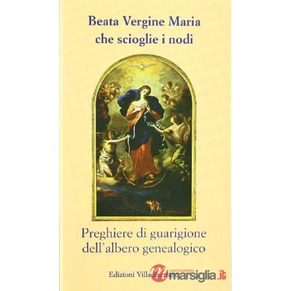 Beata Vergine Maria che scioglie i nodi. Preghiere di guarigione dell'albero genealogico