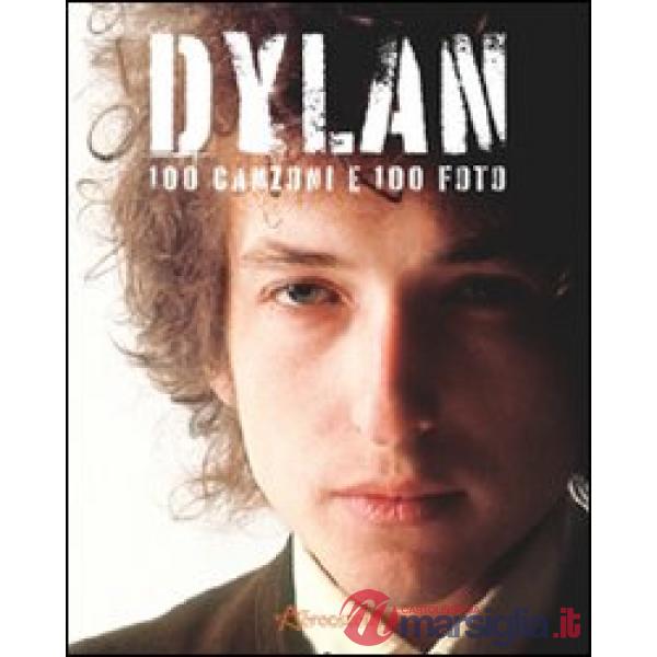 Dylan. 100 canzoni e 100 foto. Ediz. illustrata